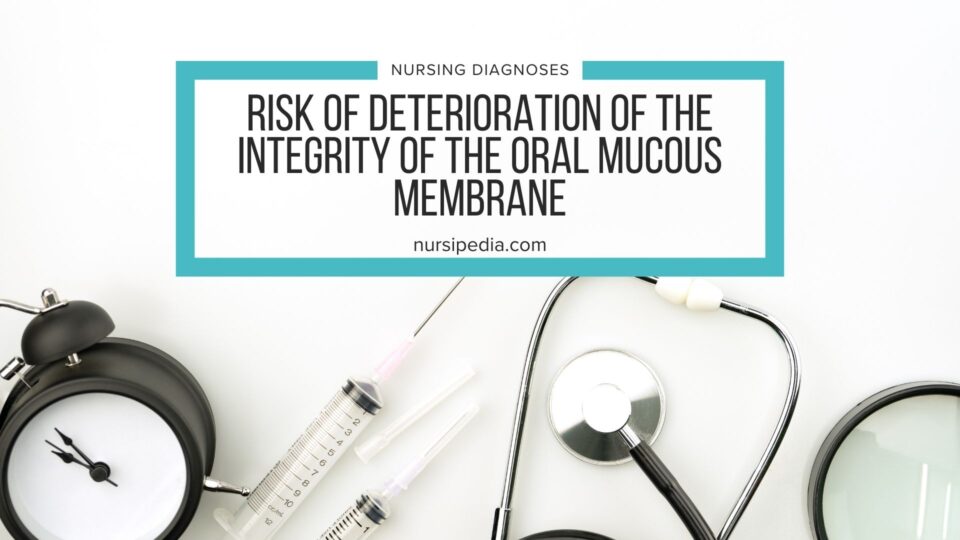 Risk Of Deterioration Of The Integrity Of The Oral Mucous Membrane
